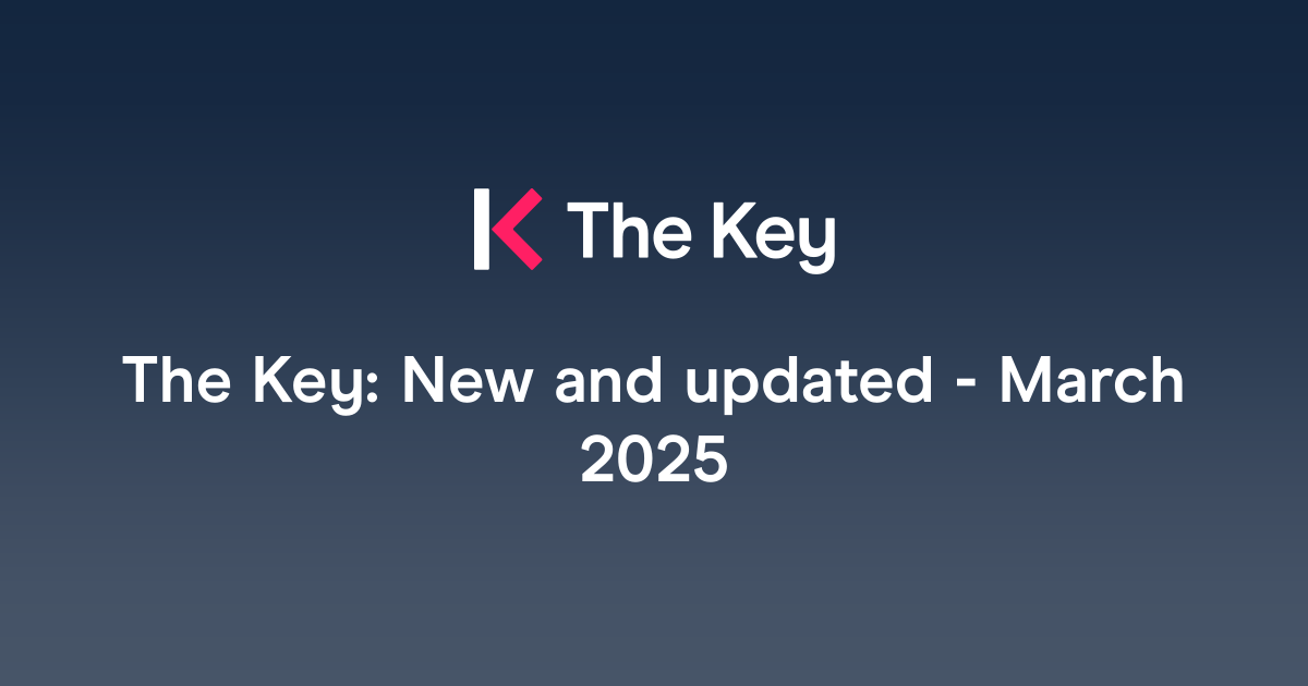 The Key: New and updated - March 2025 | The Key
